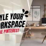 How to Style Your Workspace Like Pinterest