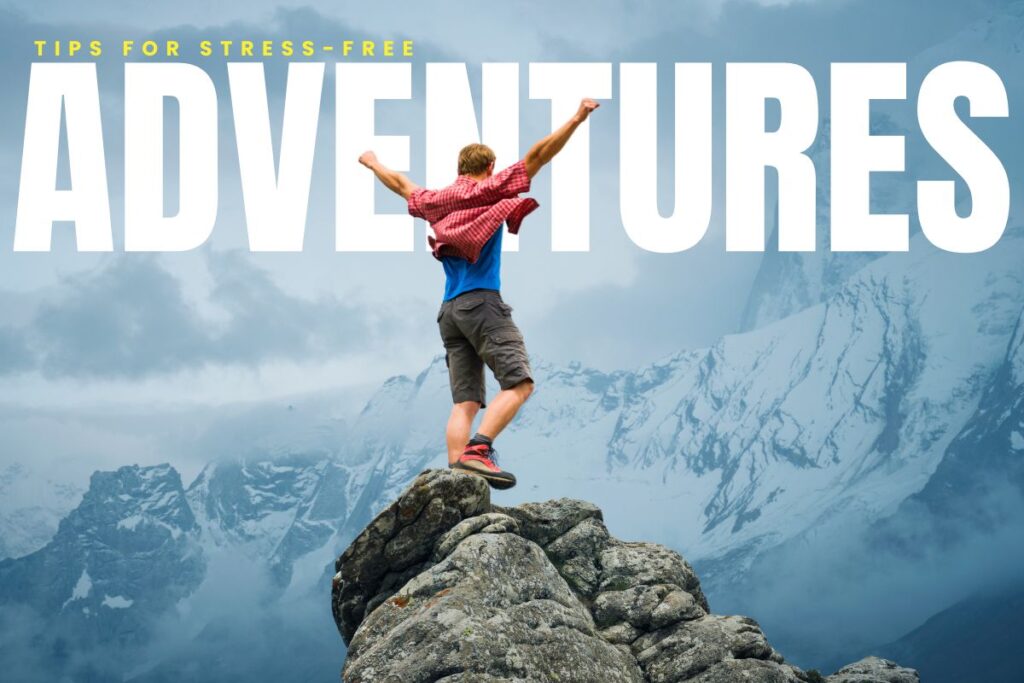 Tips for Stress-Free Adventures